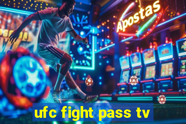 ufc fight pass tv